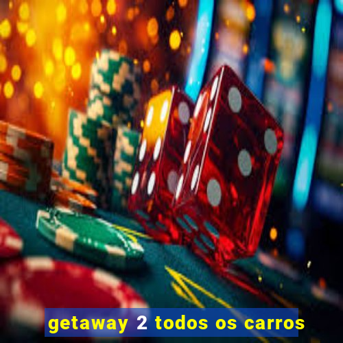 getaway 2 todos os carros