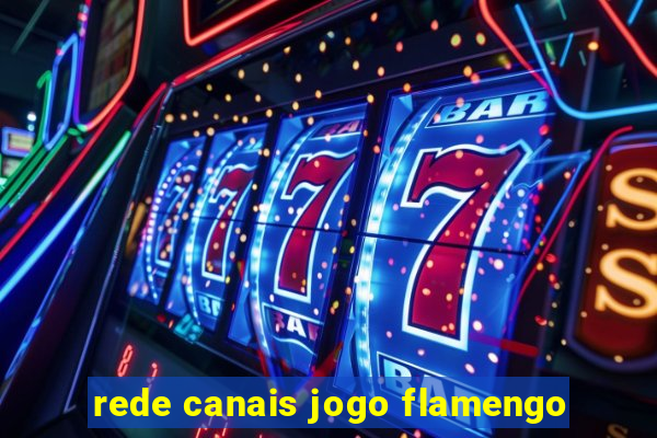 rede canais jogo flamengo