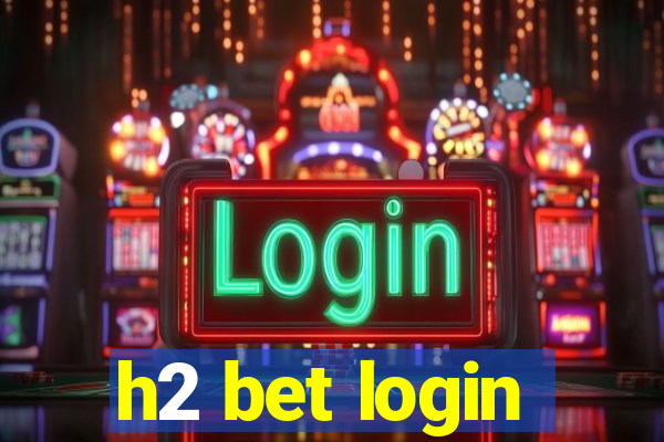 h2 bet login