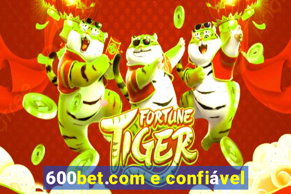 600bet.com e confiável