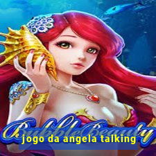 jogo da angela talking