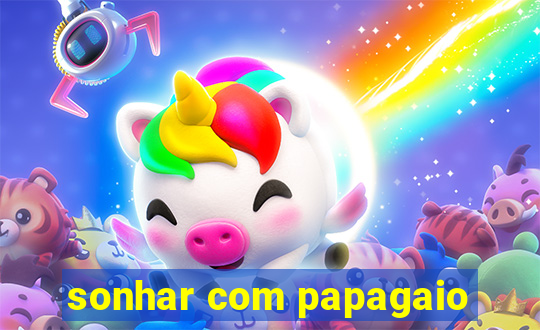 sonhar com papagaio