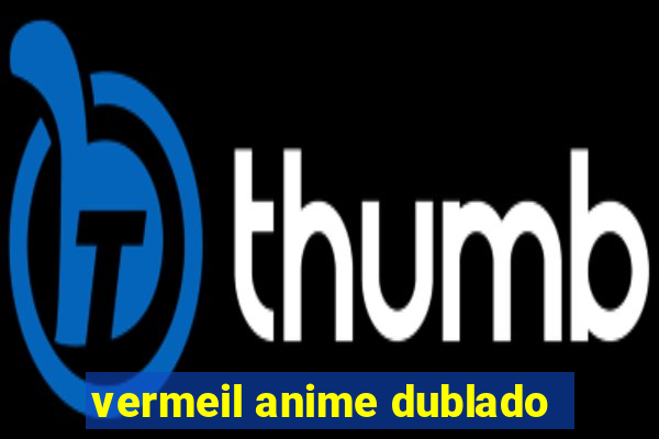 vermeil anime dublado