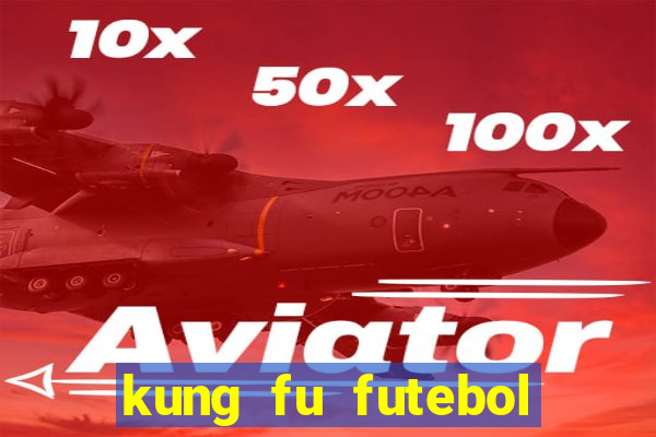 kung fu futebol clube online dublado