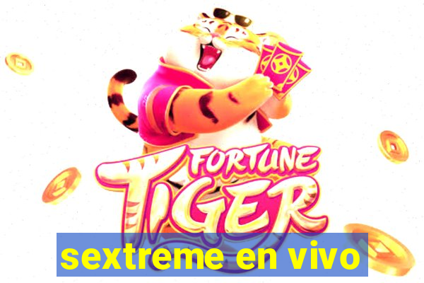 sextreme en vivo