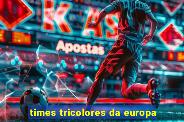 times tricolores da europa