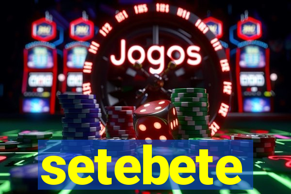 setebete