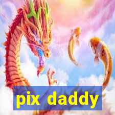 pix daddy