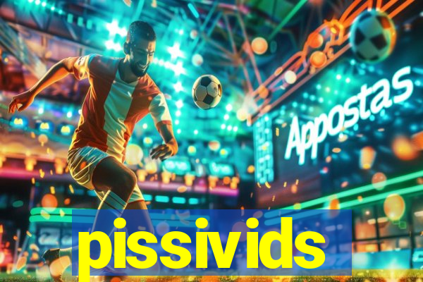 pissivids