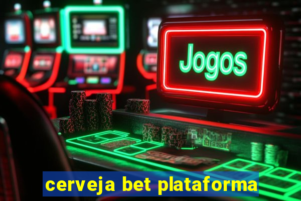 cerveja bet plataforma