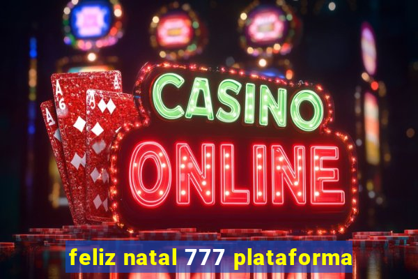 feliz natal 777 plataforma