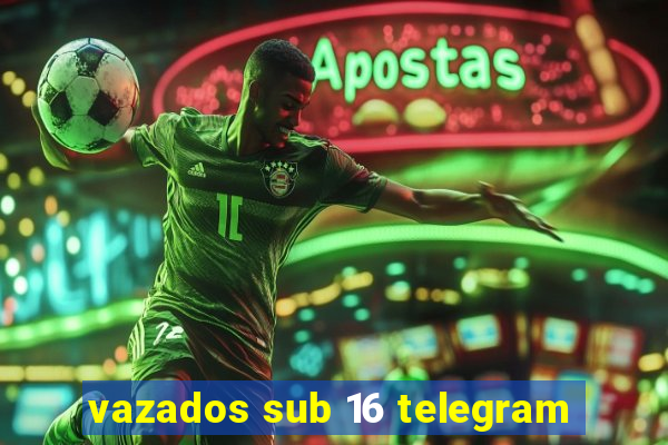 vazados sub 16 telegram