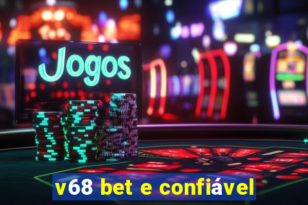 v68 bet e confiável