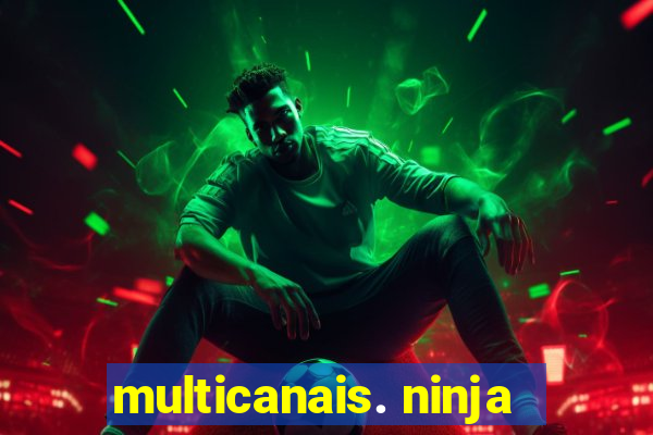 multicanais. ninja