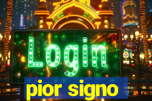 pior signo