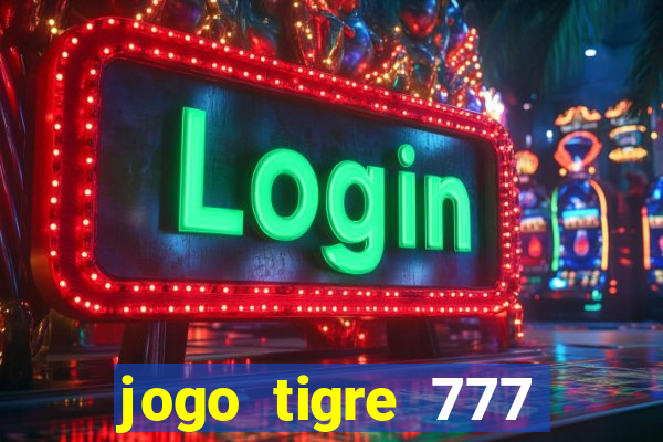 jogo tigre 777 como jogar