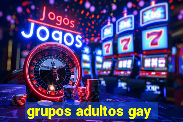 grupos adultos gay