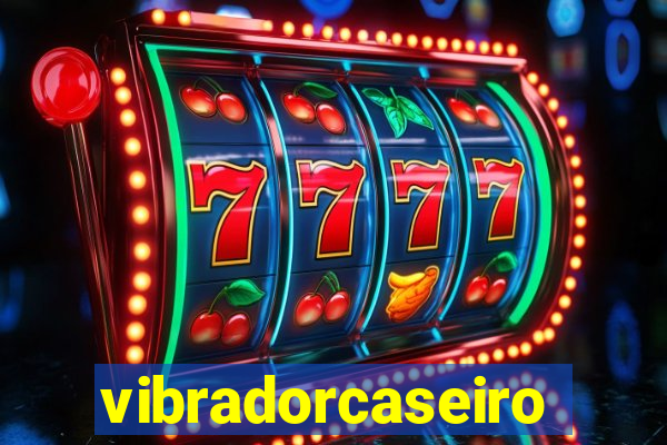 vibradorcaseiro