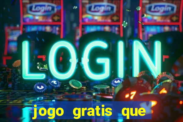 jogo gratis que ganha dinheiro