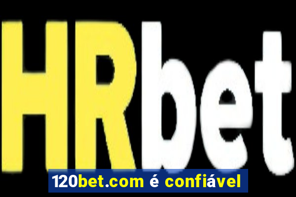 120bet.com é confiável