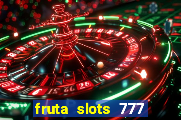 fruta slots 777 mega jackpot paga mesmo