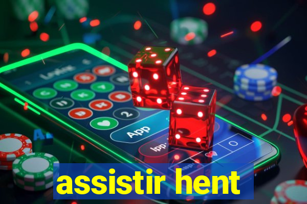 assistir hent