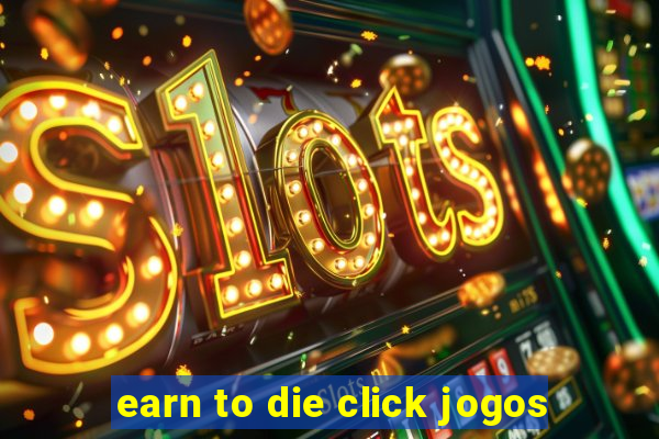 earn to die click jogos