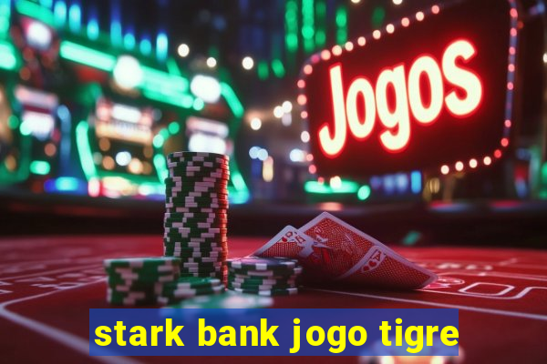 stark bank jogo tigre