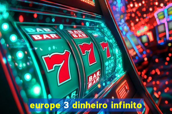 europe 3 dinheiro infinito