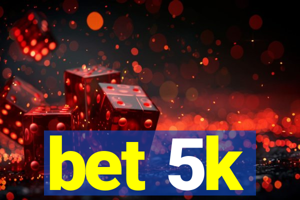 bet 5k