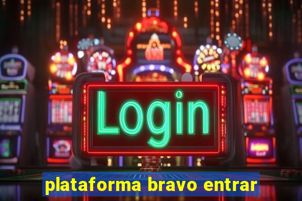 plataforma bravo entrar