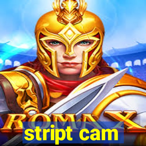 stript cam