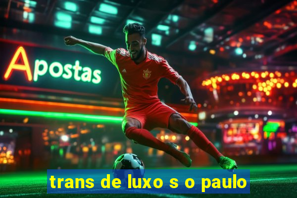 trans de luxo s o paulo