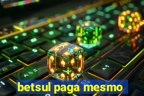 betsul paga mesmo