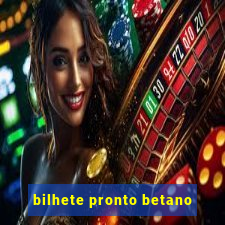 bilhete pronto betano