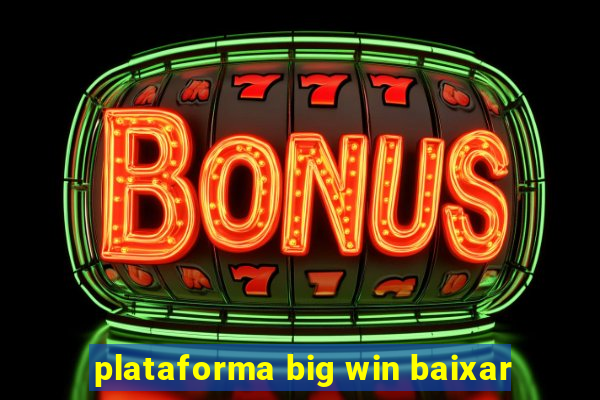 plataforma big win baixar