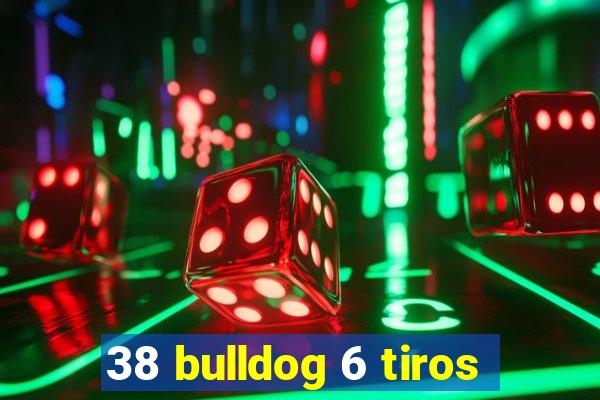 38 bulldog 6 tiros