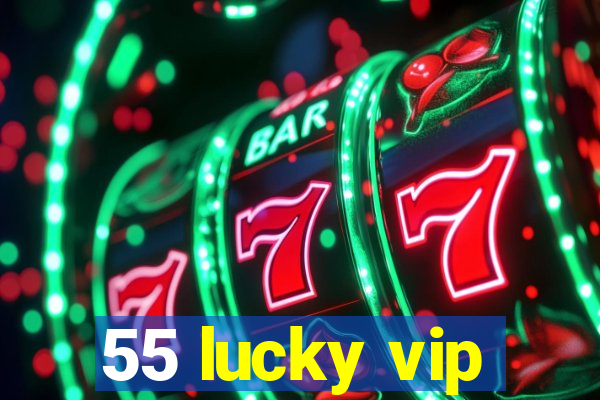 55 lucky vip