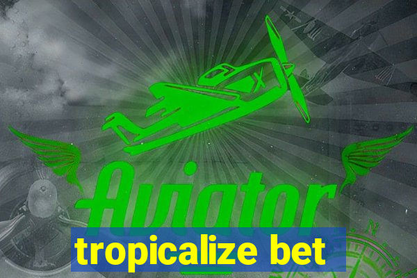 tropicalize bet