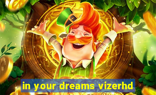 in your dreams vizerhd