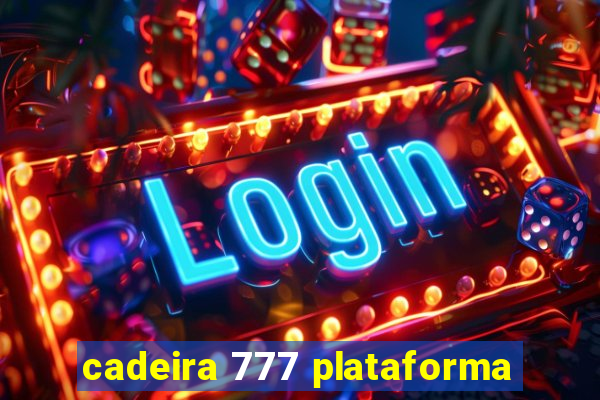 cadeira 777 plataforma