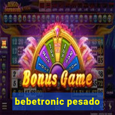 bebetronic pesado