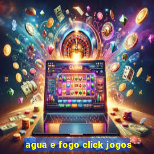 agua e fogo click jogos