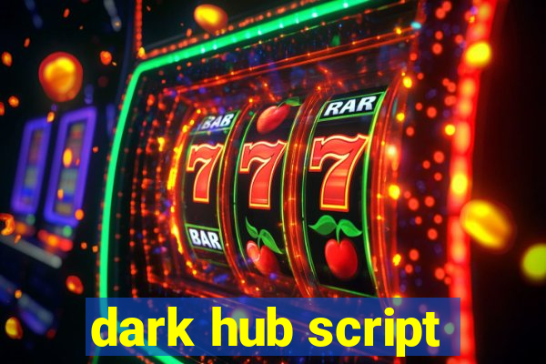 dark hub script