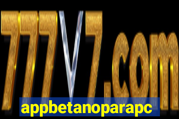 appbetanoparapc