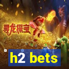 h2 bets