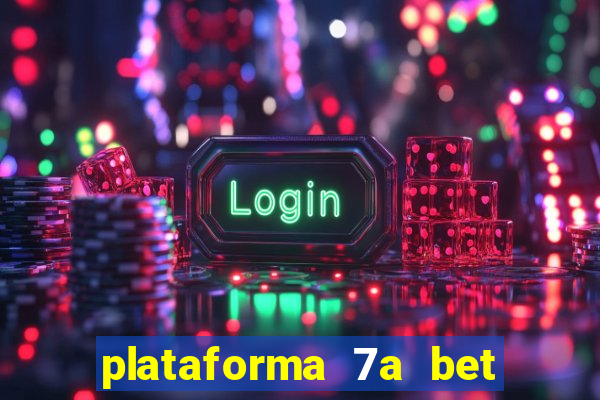 plataforma 7a bet é confiável