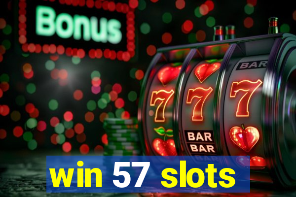 win 57 slots