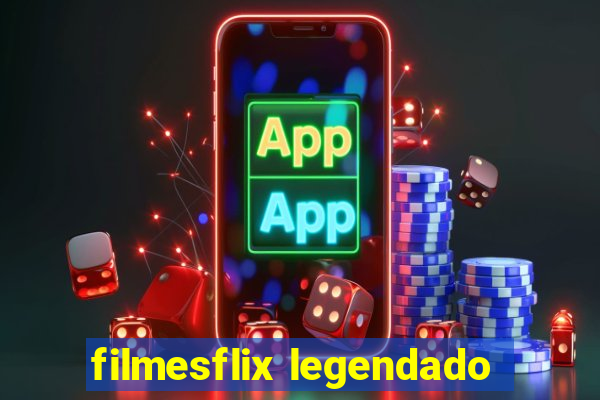 filmesflix legendado