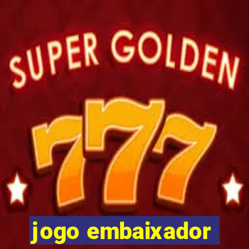 jogo embaixador